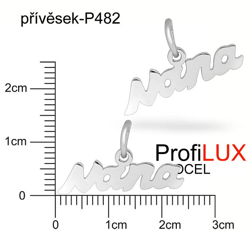 Přívěsek Chirurgická Ocel ozn-P482 nápis NANA s očkem velikost 24x13mm tl.1.2mm. Řada přívěsků ProfiLUX. 