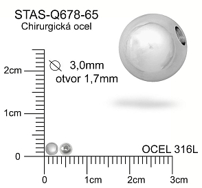 Korálek CHIRURGICKÁ OCEL ozn.-STAS-Q678-65. Velikost pr.3,0mm otvor 1,7mm.