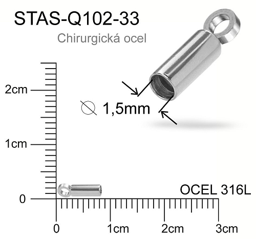 Koncovka s očkem CHIRURGICKÁ OCEL ozn.-STAS-Q102-33. velikost 7,5 x 2,1mm. Otvor 1,5mm