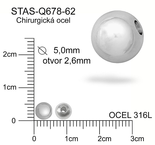 Korálek CHIRURGICKÁ OCEL ozn.-STAS-Q678-62. Velikost pr.5,0mm otvor 2,6mm.