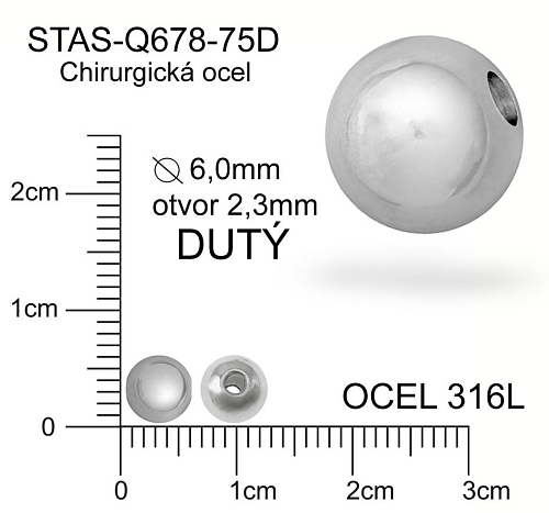 Korálek CHIRURGICKÁ OCEL ozn.-STAS-Q678-75D Velikost pr.6,0mm otvor 2,3mm. Korálek je DUTÝ.