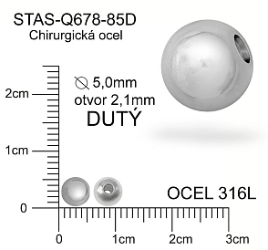 Korálek CHIRURGICKÁ OCEL ozn.-STAS-Q678-85D. Velikost pr.5,0mm otvor 2,1mm.  Korálek je DUTÝ.