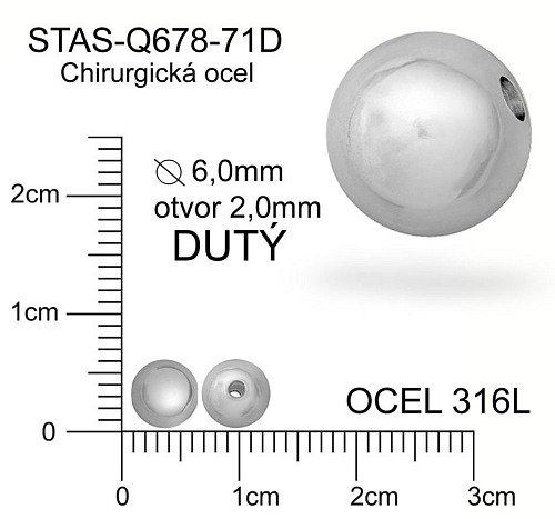 Korálek CHIRURGICKÁ OCEL ozn.-STAS-Q678-71D Velikost pr.6,0mm otvor 2,0mm. Korálek je DUTÝ.